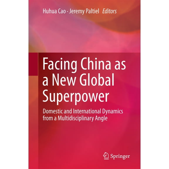 Facing China as a New Global Superpower: Domestic and International Dynamics from a Multidisciplinary Angle, (Hardcover)