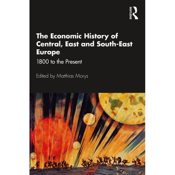 The Economic History of Central, East and South-East Europe: 1800 to the Present, (Paperback)