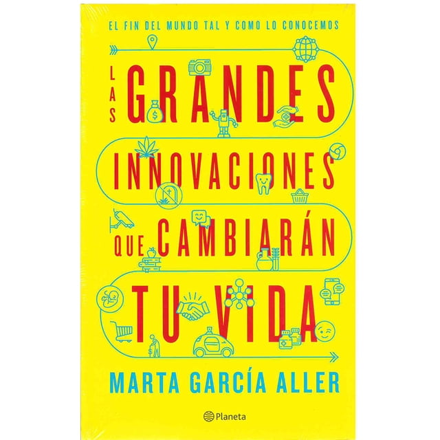 LAS GRANDES INNOVACIONES QUE CAMBIARAN TU VIDA PLANETA MEXICO MARTA GARCIA ALLER