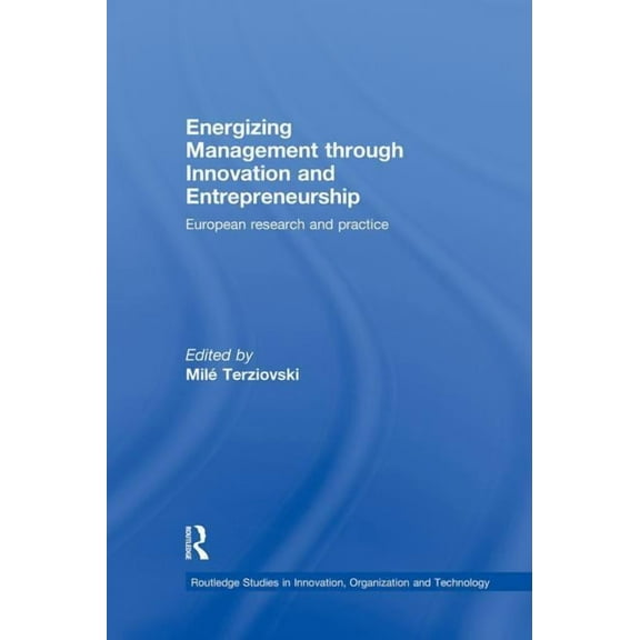 Routledge Studies in Innovation, Organiz Energizing Management Through Innovation and Entrepreneurship: European Research and Practice, (Paperback)