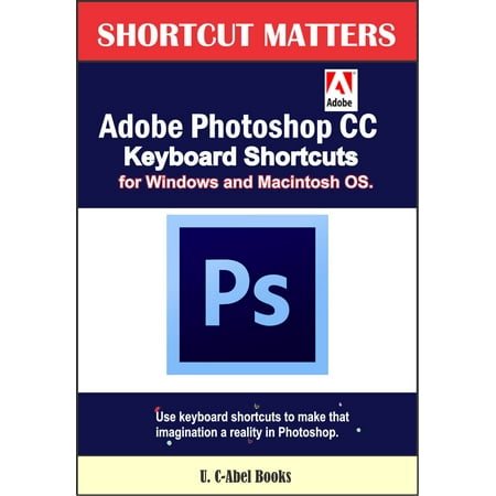 Adobe Photoshop CC Keyboard Shortcuts for Windows and Macintosh -