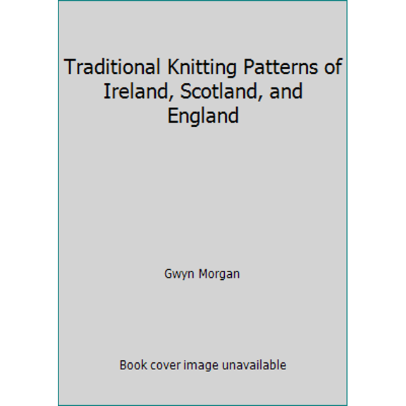 Pre-Owned Traditional Knitting Patterns of Ireland, Scotland, and England (Hardcover) 0312813139 9780312813130