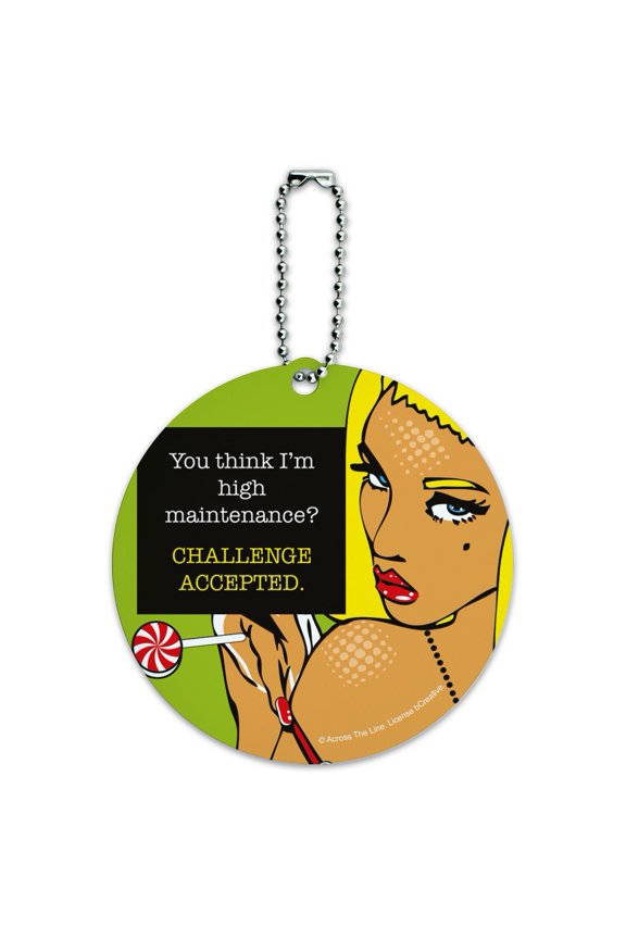 You Think I'm High Maintenance Challenge Accepted Round Luggage ID Tag Card Suitcase Carry-On