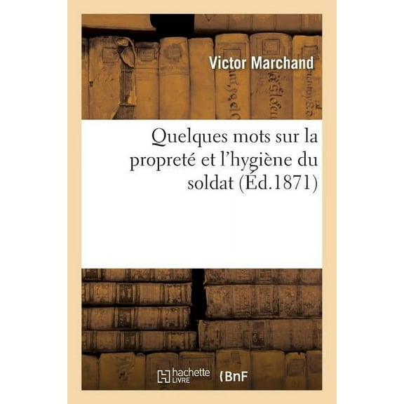 Sciences: Quelques Mots Sur La Propreté Et l'Hygiène Du Soldat (Paperback)