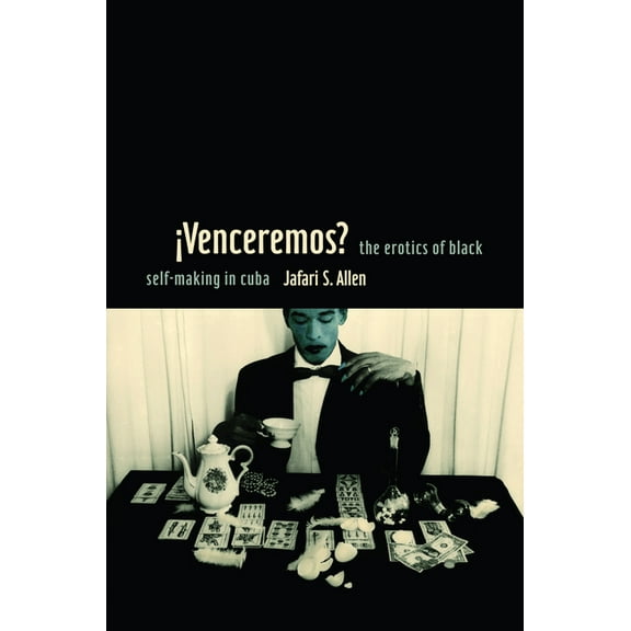 Perverse Modernities: A Series Edited by iVenceremos?: The Erotics of Black Self-making in Cuba, (Paperback)