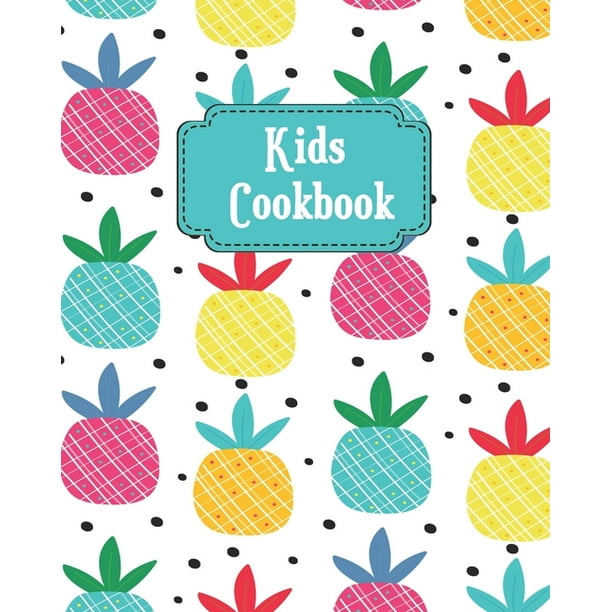 Kids Cookbook Pretty Pineapples Theme Blank Recipe Book For Young Children Learning How To Cook In The Kitchen Personal Keepsake No Walmart Com