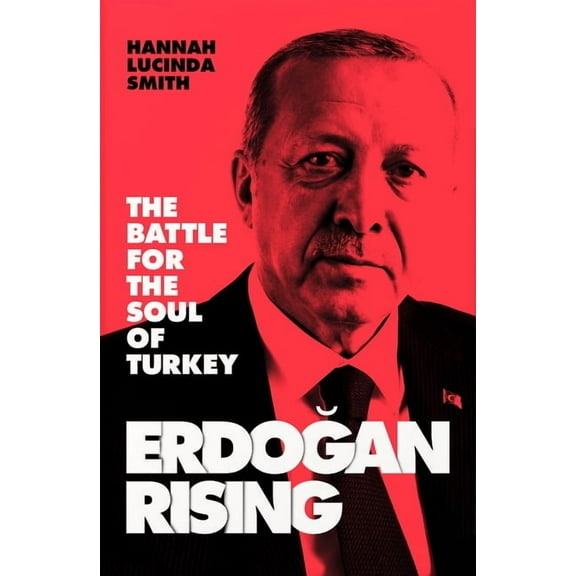 Erdogan Rising: The Battle for the Soul of Turkey, (Hardcover)