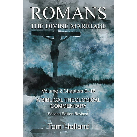 Romans the Divines Marriage Romans The Divine Marriage Volume 2 Chapters 9-16: A Biblical Theological Commentary, Second Edition Revised, Book 2, (Paperback)