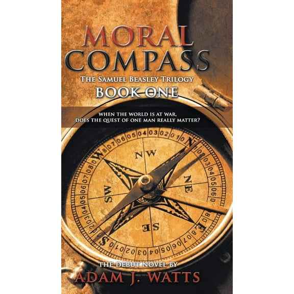 Moral Compass (the Samuel Beasley Trilogy) Book One (Hardcover)