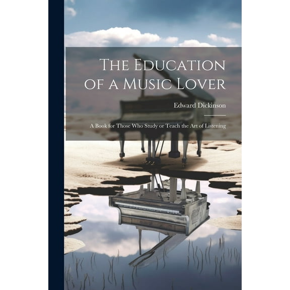 The Education of a Music Lover : A Book for Those who Study or Teach the Art of Listening (Paperback)