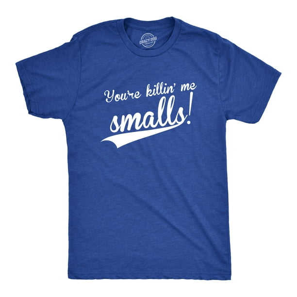 Crazy Dog T-Shirts - Mens You're Killing Me Smalls T shirt Funny ...