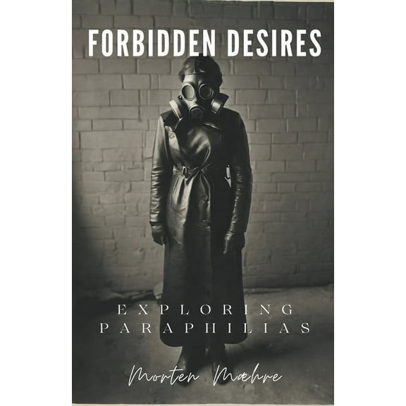 Forbidden Desires: Exploring Paraphilias, (Paperback)