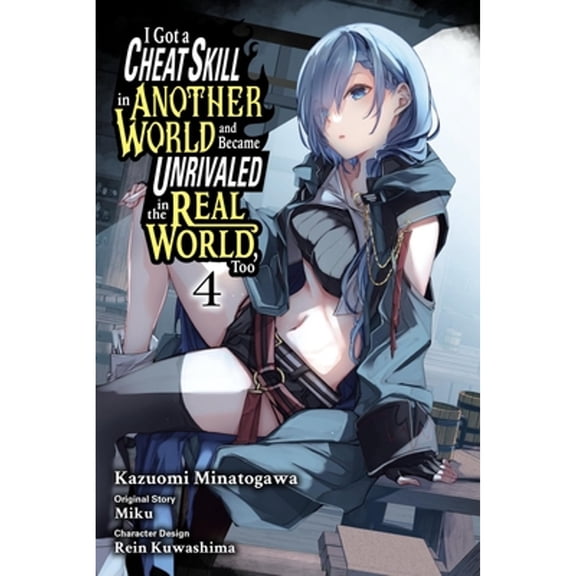 Pre-Owned I Got a Cheat Skill in Another World and Became Unrivaled in the Real World, Too, Vol. 4 (Manga): (Paperback) by Miku, Kazuomi Minatogawa, Adam Jankowski
