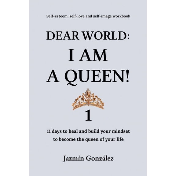 Self-Esteem, Self-Love and Self-Image Dear World: I am a Queen! 1, (Paperback)