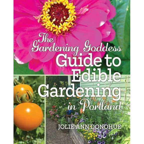 The Gardening Goddess Guide to Edible Gardening in Portland, (Paperback)