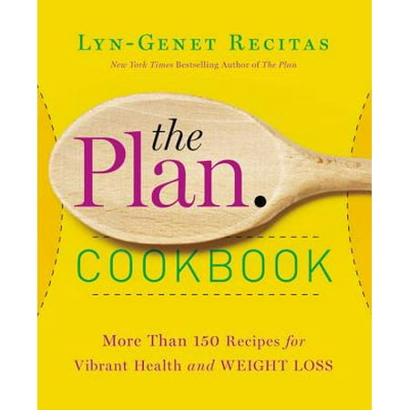 The Plan Cookbook : More Than 150 Recipes for Vibrant Health and Weight