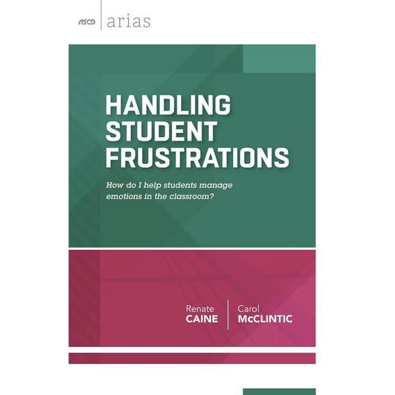 ASCD Arias Handling Student Frustrations: How Do I Help Students Manage Emotions in the Classroom?, (Paperback)