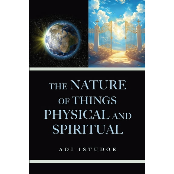 The Nature of Things Physical and Spiritual, (Paperback)