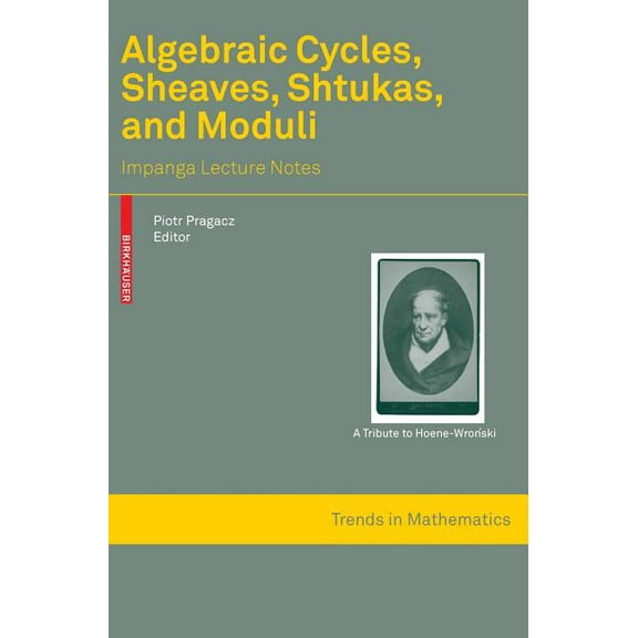 Trends in Mathematics Algebraic Cycles, Sheaves, Shtukas, and Moduli: Impanga Lecture Notes, (Hardcover)
