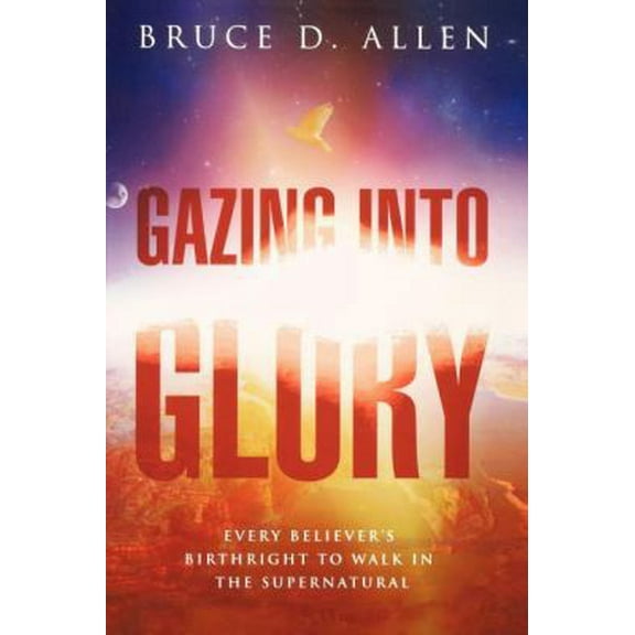 Pre-Owned Gazing Into Glory: Every Believer's Birth Right to Walk in the Supernatural (Paperback) 0768437369 9780768437362