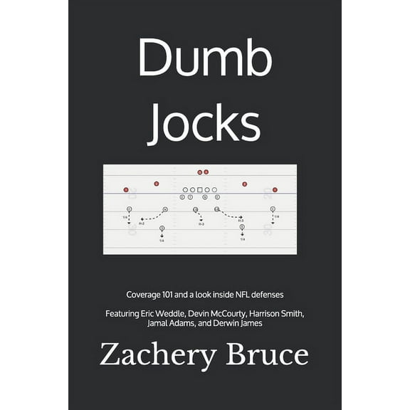 Dumb Jocks: Coverage 101 and a look inside NFL defenses (Paperback) by Zachery J Bruce