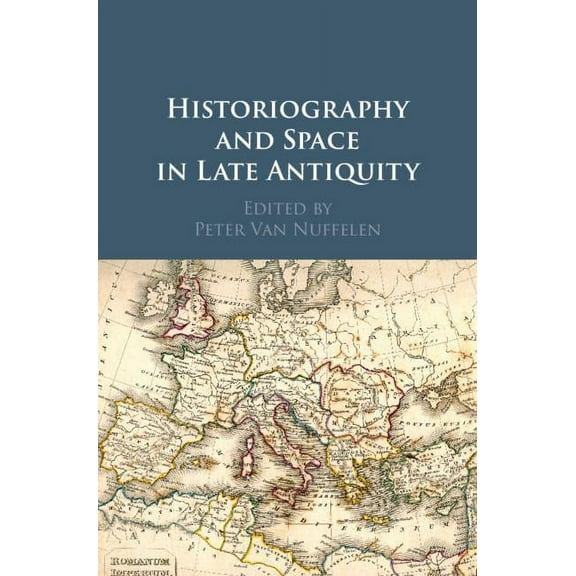 Historiography and Space in Late Antiquity, (Hardcover)