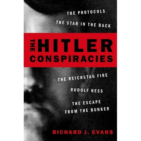 The Hitler Conspiracies: The Protocols - The Stab in the Back - The Reichstag Fire - Rudolf Hess - The Escape from the B, (Paperback)