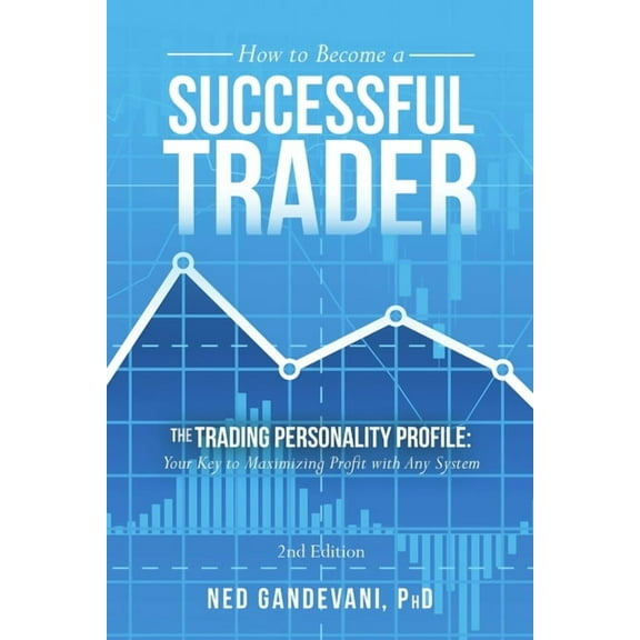 How to Become a Successful Trader: The Trading Personality Profile: Your Key to Maximizing Profit with Any System, (Paperback)