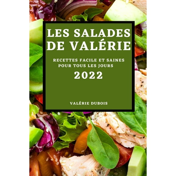 Les Salades de ValÃ©rie 2022: Recettes Facile Et Saines Pour Tous Les Jours, (Paperback)