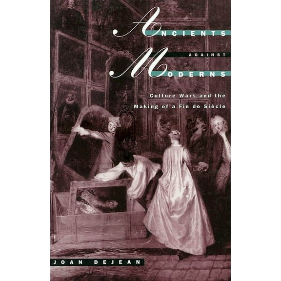 Ancients against Moderns : Culture Wars and the Making of a Fin de Siecle (Paperback)