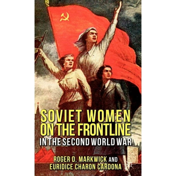 Soviet Women on the Frontline in the Second World War, (Hardcover)