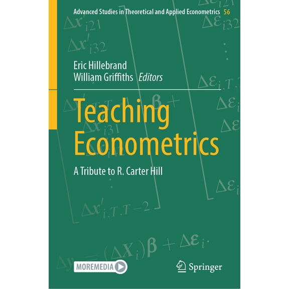 Advanced Studies in Theoretical and Appl Teaching Econometrics: A Tribute to R. Carter Hill, Book 56, (Hardcover)