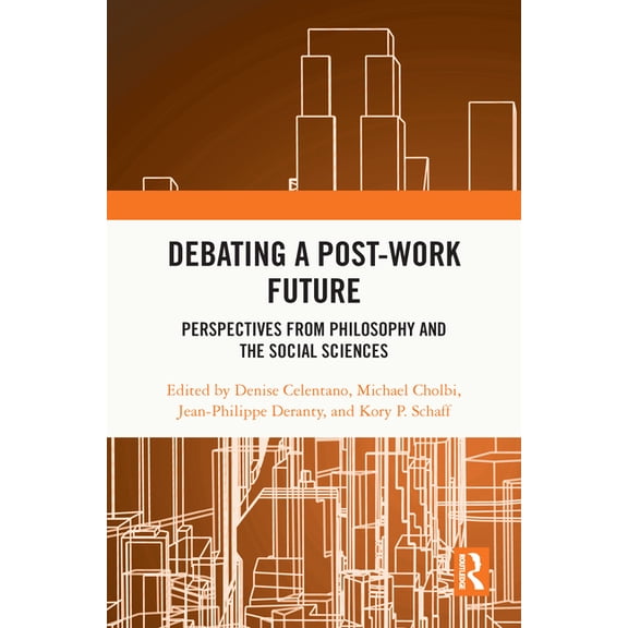 Debating a Post-Work Future: Perspectives from Philosophy and the Social Sciences, (Hardcover)