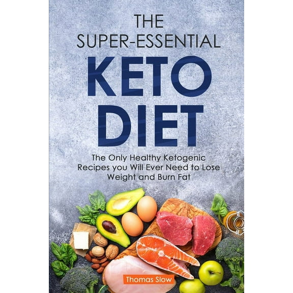The Super-Essential Keto Diet : The Only Healthy Ketogenic Recipes you Will Ever Need to Lose Weight and Burn Fat (Paperback)