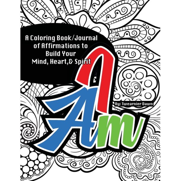 Download I Am Coloring Book Journal Affirmations To Build Your Mind Heart Spirit Paperback Walmart Com Walmart Com