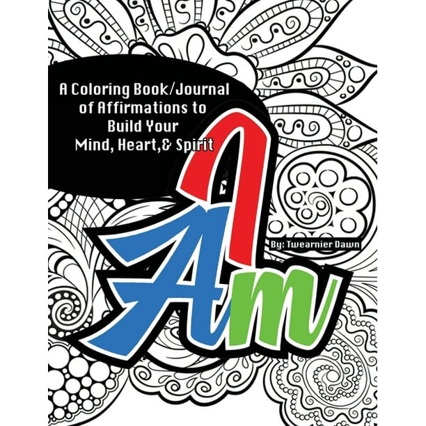 Download I Am Coloring Book Journal Affirmations To Build Your Mind Heart Spirit Paperback Walmart Com Walmart Com