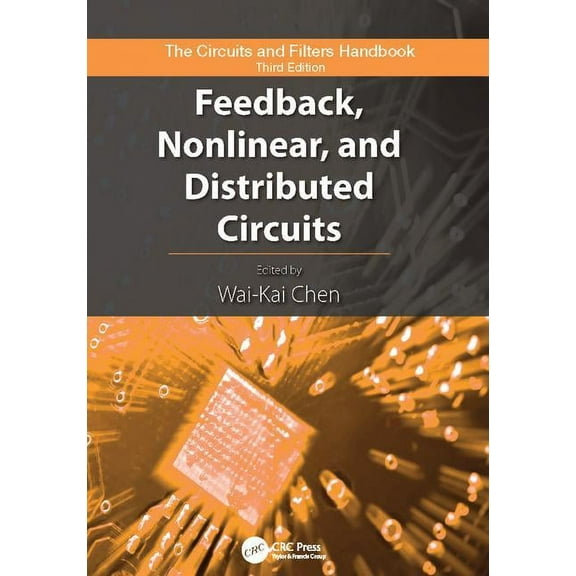 Circuits and Filters Handbook, 3rd Editi Feedback, Nonlinear, and Distributed Circuits, (Paperback)