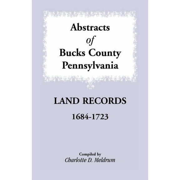 Abstracts of Bucks County, Pennsylvania Land Records, 1684-1723