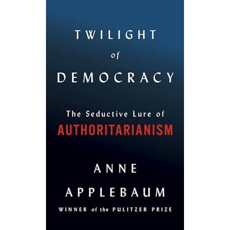 Pre-Owned Twilight of Democracy: The Seductive Lure of Authoritarianism Paperback