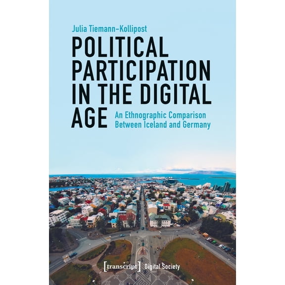 Political Participation in the Digital Age: An Ethnographic Comparison Between Iceland and Germany, (Paperback)