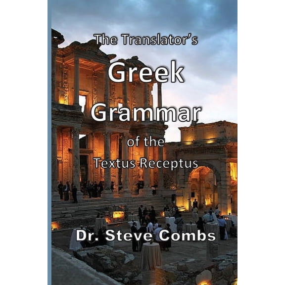 The Translator's Greek Grammar of the Textus Receptus, (Paperback)