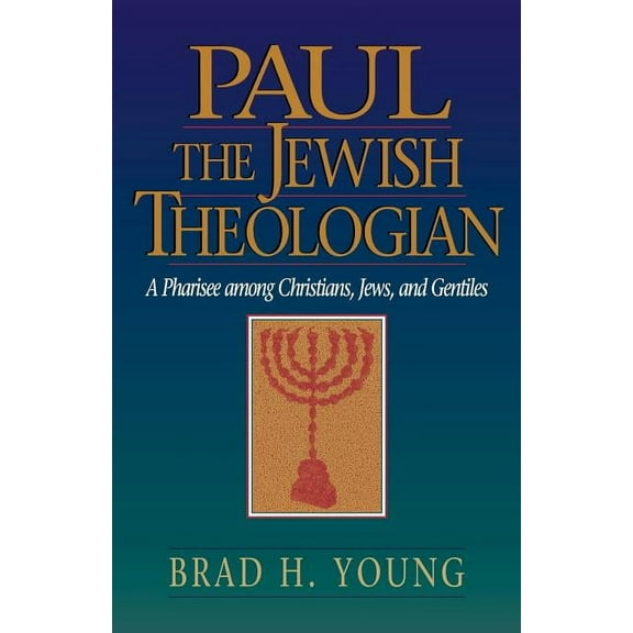 Paul the Jewish Theologian: A Pharisee Among Christians, Jews, and Gentiles, (Paperback)