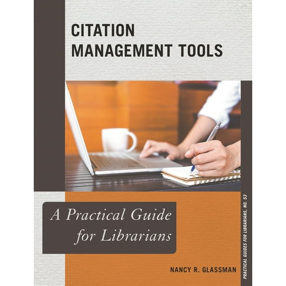 Practical Guides for Librarians Citation Management Tools: A Practical Guide for Librarians, Book 53, (Paperback)