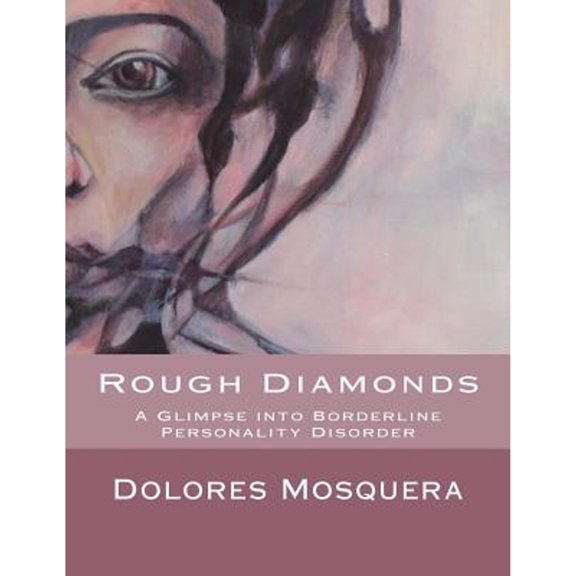 Pre-Owned Rough Diamonds: A glimpse into Borderline Personality Disorder (Paperback) 1500868957 9781500868956