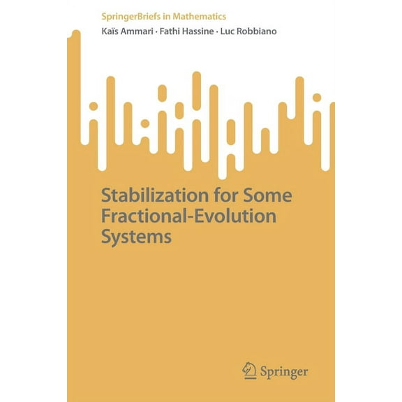Springerbriefs in Mathematics Stabilization for Some Fractional-Evolution Systems, (Paperback)
