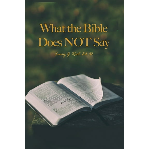 What the Bible Does NOT Say (Paperback)