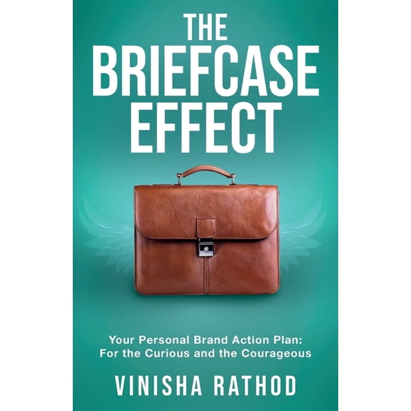 The Briefcase Effect: Your Personal Brand Action Plan: For the Curious and the Courageous, (Paperback)