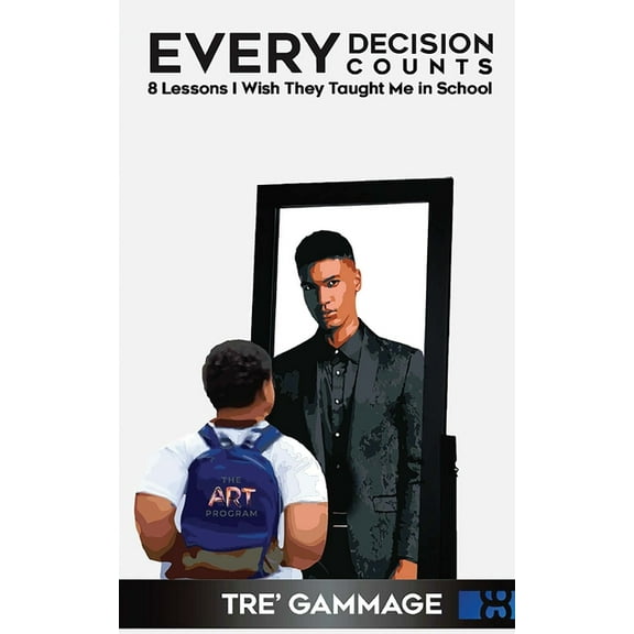 Every Decision Counts: 8 Lessons I Wish They Taught Me in School, (Paperback)