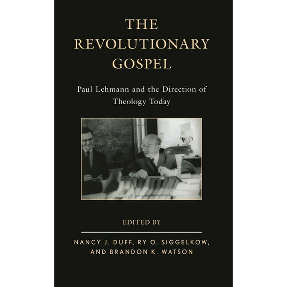 Revolutionary Gospel: Paul Lehmann and the Direction of Theology Today, (Hardcover)