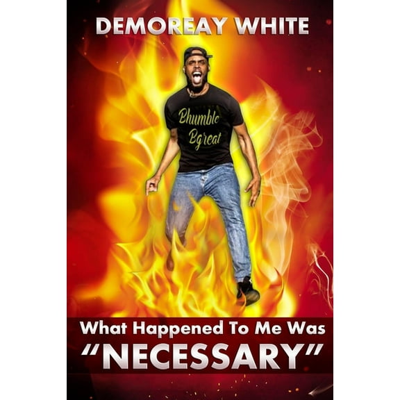 What Happened To Me Was Necessary (Paperback) by Demoreay White